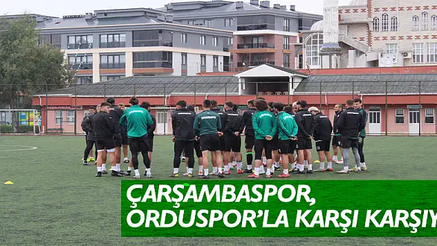 Çarşambaspor, Orduspor'la karşı karşıya