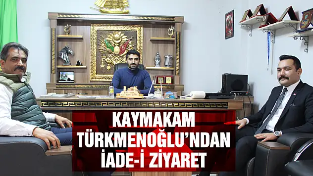 Kaymakam Türkmenoğlu'ndan iade-i ziyaret