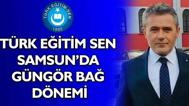 Türk Eğitim Sen Samsun'da Güngör Bağ dönemi
