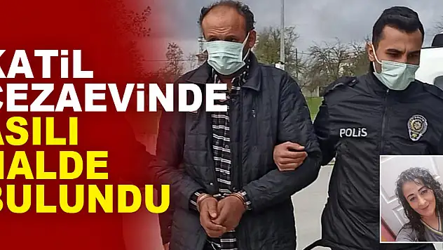 Katil cezaevinde asılı halde bulundu