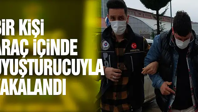 Samsun'da bir kişi araç içinde uyuşturucuyla yakalandı