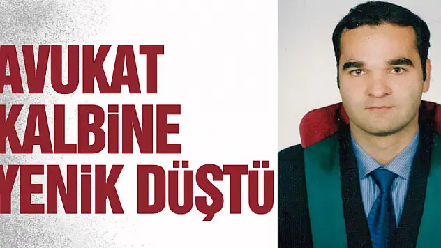 45 yaşındaki avukat kalbine yenik düştü