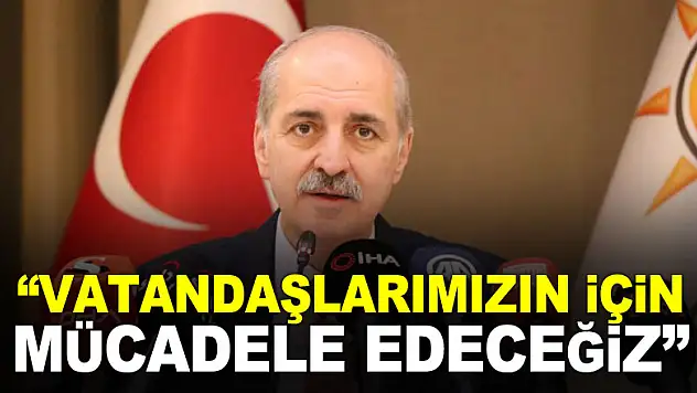 Kurtulmuş: 'Enflasyonun üstünde bir gelir seviyesine vatandaşlarımızın kavuşması için mücadele edeceğiz'