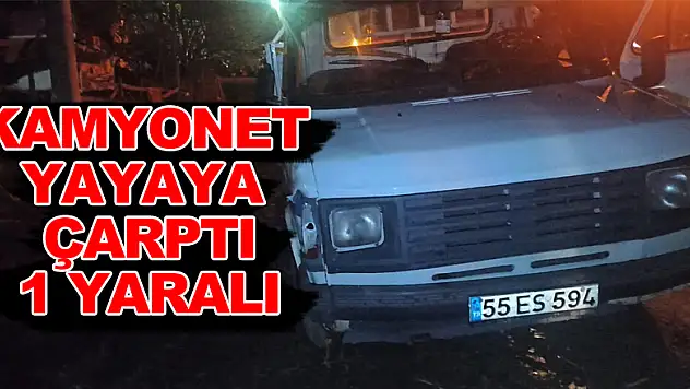 Kamyonet yayaya çarptı: 1 yaralı