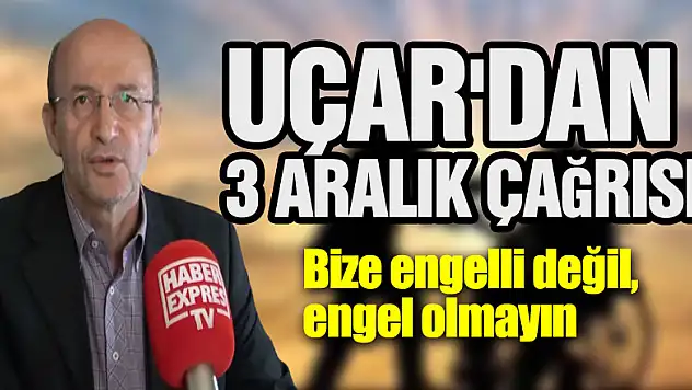 UÇAR'DAN 3 ARALIK ÇAĞRISI