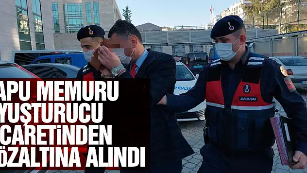 Tapu memuru uyuşturucu ticaretinden gözaltına alındı