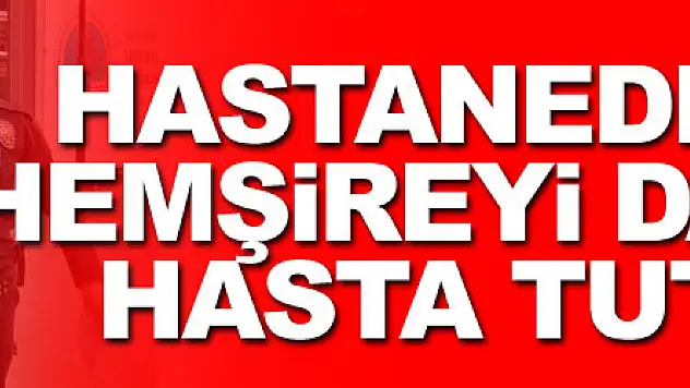 Hastanede doktor ve hemşireyi darp eden hasta tutuklandı