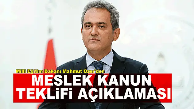 Milli Eğitim Bakanı Mahmut Özer'den Meslek Kanun Teklifi açıklaması
