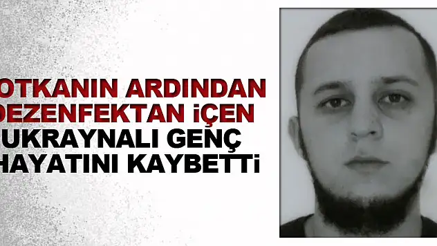 Gemide votkanın ardından dezenfektan içen Ukraynalı genç hayatını kaybetti