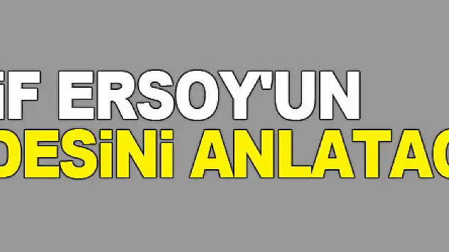 Mehmet Akif Ersoy'un torunu dedesini anlatacak