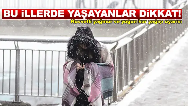 Bu illerde yaşayanlar dikkat! Meteorolojiden kuvvetli yağmur ve yoğun kar yağışı uyarısı
