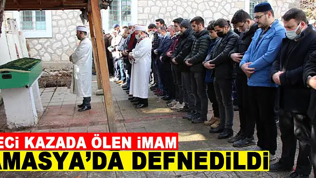 Samsun'daki kazada eşiyle birlikte ölen imam Amasya'da defnedildi