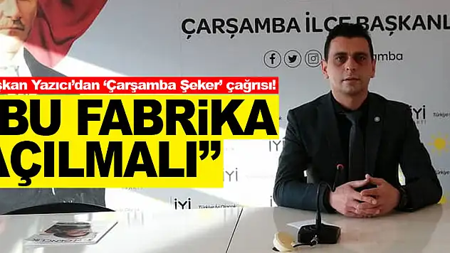 Başkan Yazıcı'dan 'Çarşamba Şeker' çağrısı! 'Bu Fabrika Açılmalı'