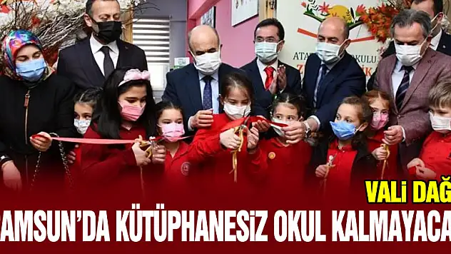 Vali Dağlı: 'Samsun'da kütüphanesiz okul kalmayacak'