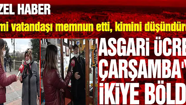 ASGARİ ÜCRET ÇARŞAMBA'YI İKİYE BÖLDÜ