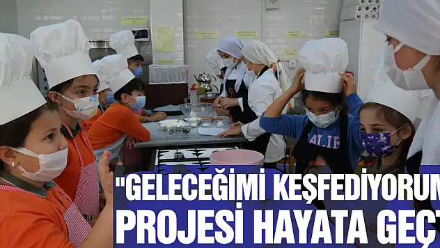 'GELECEĞİMİ KEŞFEDİYORUM' PROJESİ HAYATA GEÇTİ