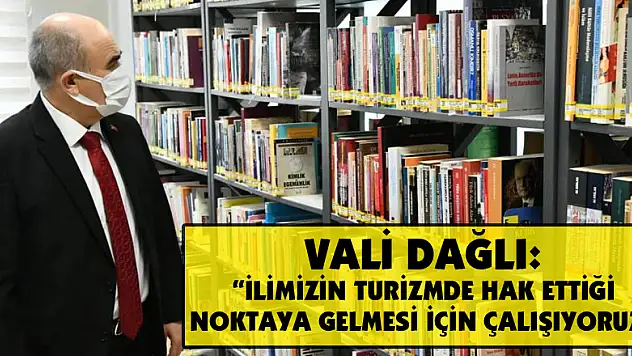 Vali Dağlı: 'İlimizin turizmde hak ettiği noktaya gelmesi için çalışıyoruz'
