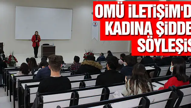 OMÜ İLETİŞİM'DE KADINA ŞİDDET SÖYLEŞİSİ