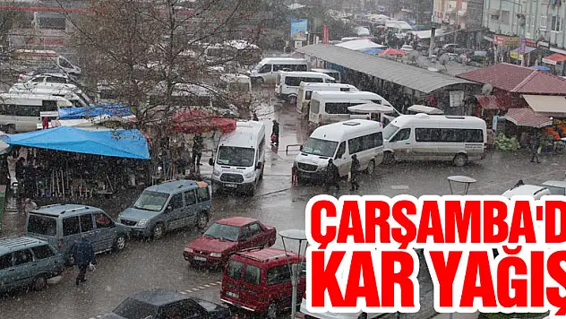 ÇARŞAMBA'DA KAR YAĞIŞI