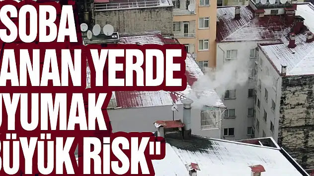 Rıza Zengin: 'Soba yanan yerde uyumak büyük risk'