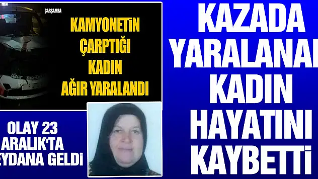 Samsun'da kazada yaralanan kadın hayatını kaybetti