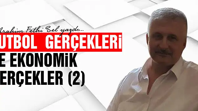 FUTBOL  GERÇEKLERİ VE EKONOMİK GERÇEKLER (2)