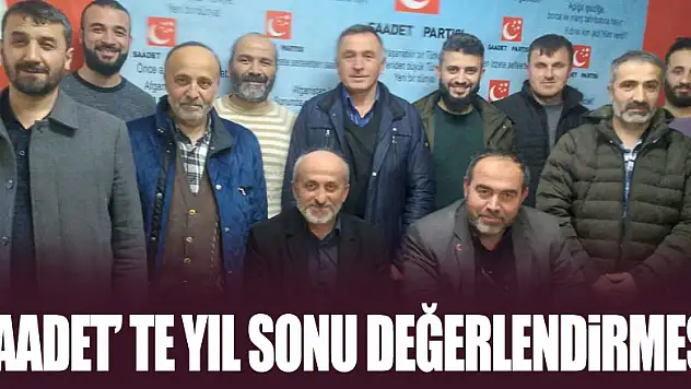 Saadet'te yıl sonu değerlendirmesi