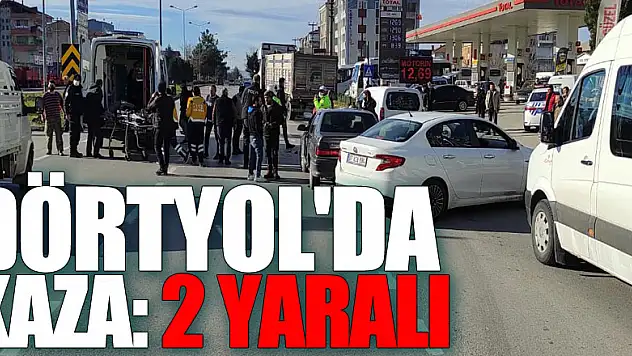 DÖRTYOL'DA KAZA: 2 YARALI