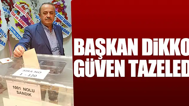 Başkan Dikkol güven tazeledi