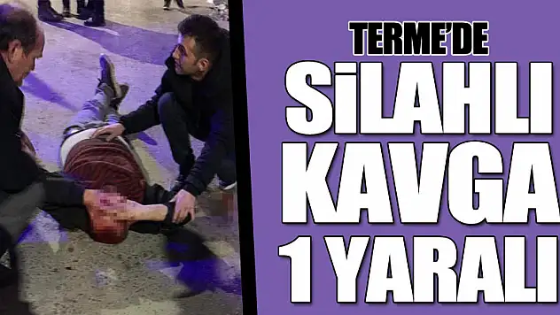 Samsun'da silahlı kavga: 1 yaralı