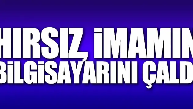 Samsun'da hırsız, imamın bilgisayarını çaldı