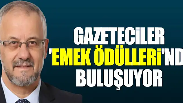 Gazeteciler 'Emek Ödülleri'ne buluşuyor