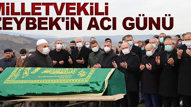 Milletvekili Zeybek'in acı günü