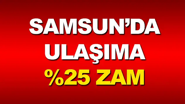 Samsun'da ulaşıma %25 zam! 
