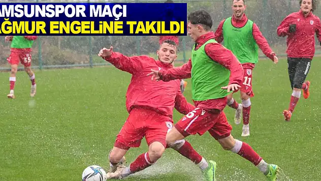 Samsunspor'un Hansa Rostock maçı yağmur engeline takıldı