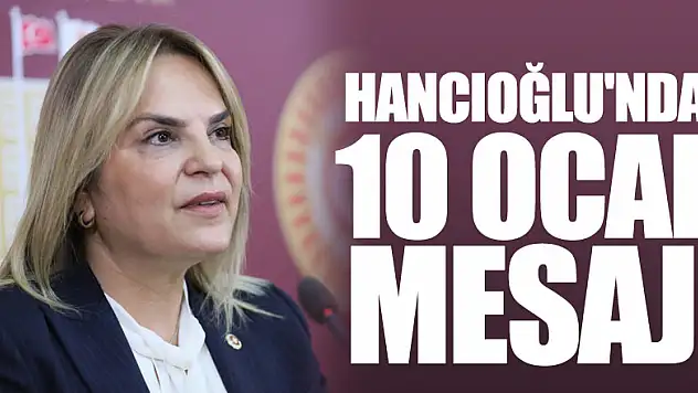 HANCIOĞLU'NDAN 10 OCAK MESAJI