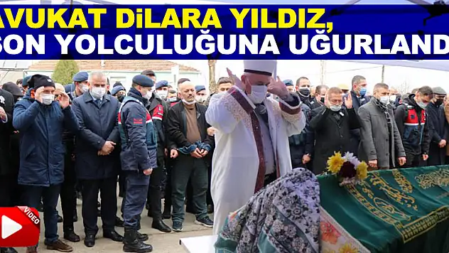 Avukat Dilara Yıldız, son yolculuğuna uğurlandı