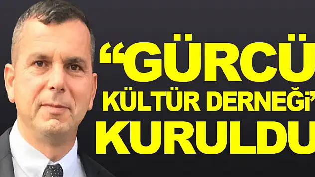 'GÜRCÜ KÜLTÜR DERNEĞİ' KURULDU