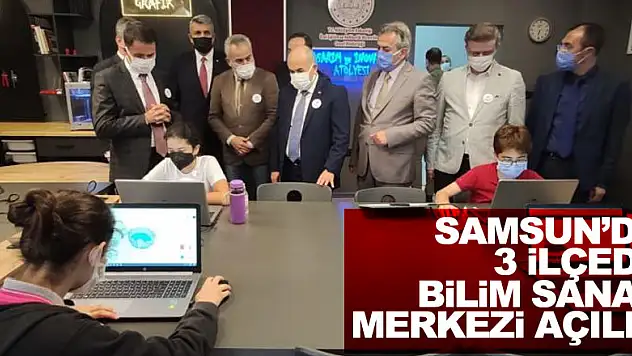 Samsun 3 ilçesine daha Bilim Sanat Merkezi açıldı