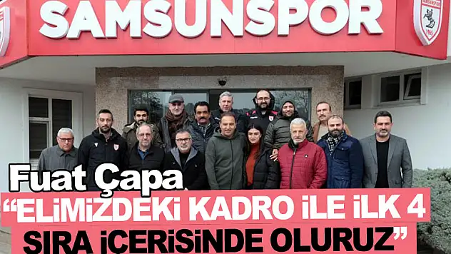 Fuat Çapa: 'Elimizdeki kadro ile ilk 4 sıra içerisinde oluruz'