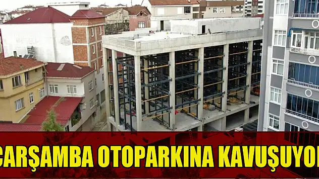 Çarşamba otoparkına kavuşuyor