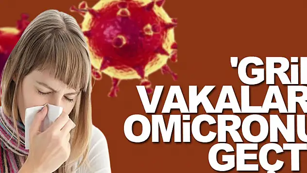 'Grip vakaları omicronu geçti'