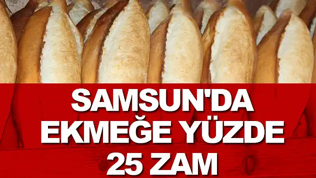 Samsun'da ekmeğe yüzde 25 zam 