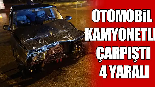 Otomobil Kamyonetle çarpıştı: 4 yaralı