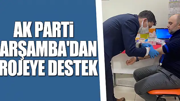 AK PARTİ ÇARŞAMBA'DAN PROJEYE DESTEK