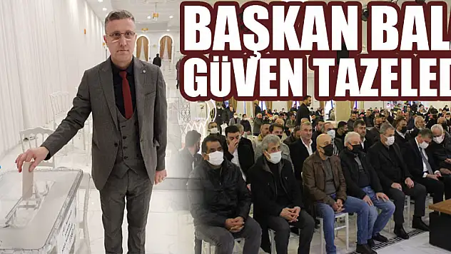 BAŞKAN BALA GÜVEN TAZELEDİ