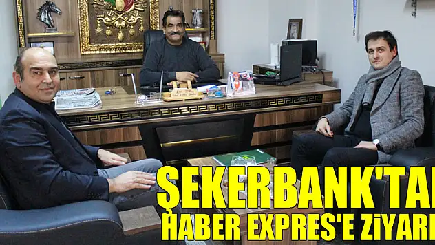 ŞEKERBANK'TAN HABER EXPRES'E ZİYARET