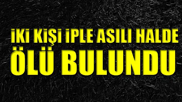 Samsun'da iki kişi iple asılı halde ölü bulundu