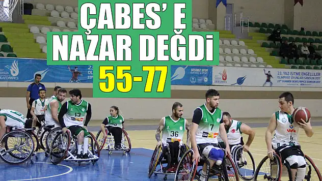 ÇABES' E NAZAR DEĞDİ: 77-55