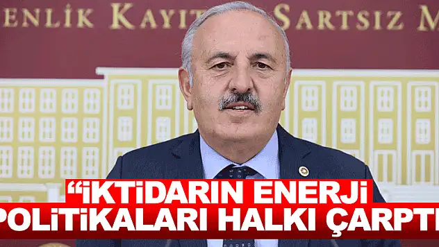 'İktidarın Enerji Politikaları Halkı Çarptı'